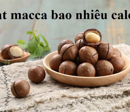Hạt macca bao nhiêu calo? Trong mỗi hạt macca bao nhiêu calo?